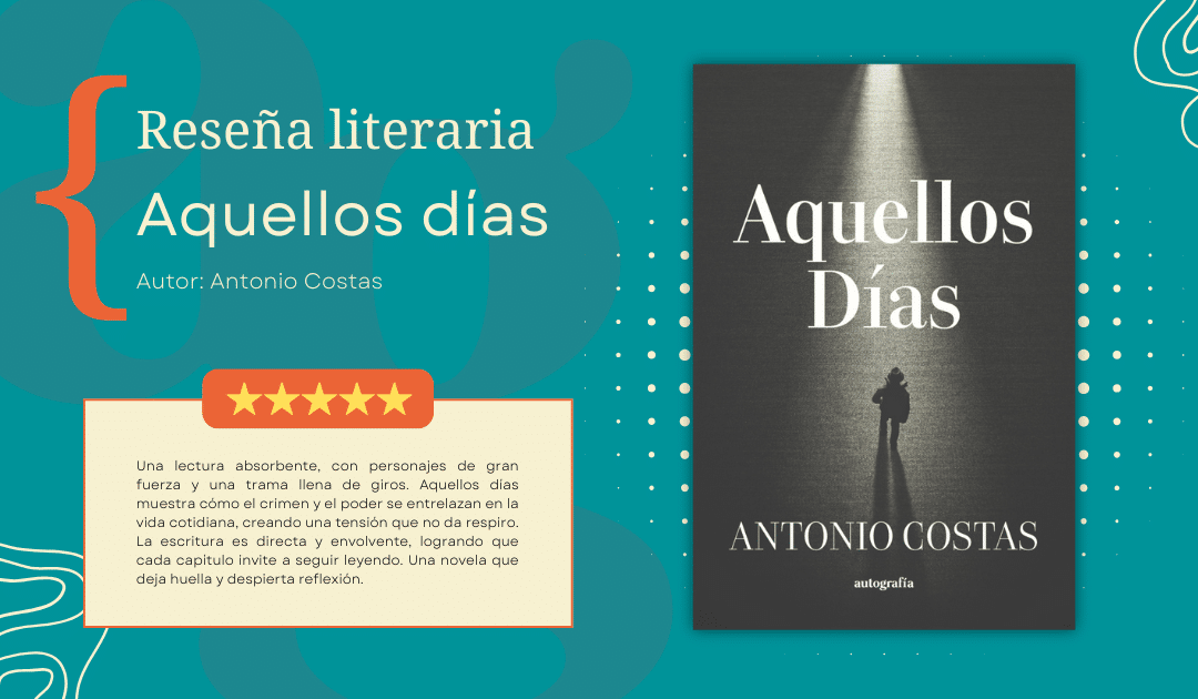 Aquellos días | Autor Antonio Costas | Una novela de intriga y realismo