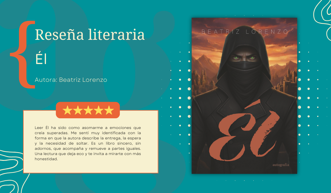 Él, de Beatriz Lorenzo: una novela sobre amor, dependencia emocional y reconstrucción personal